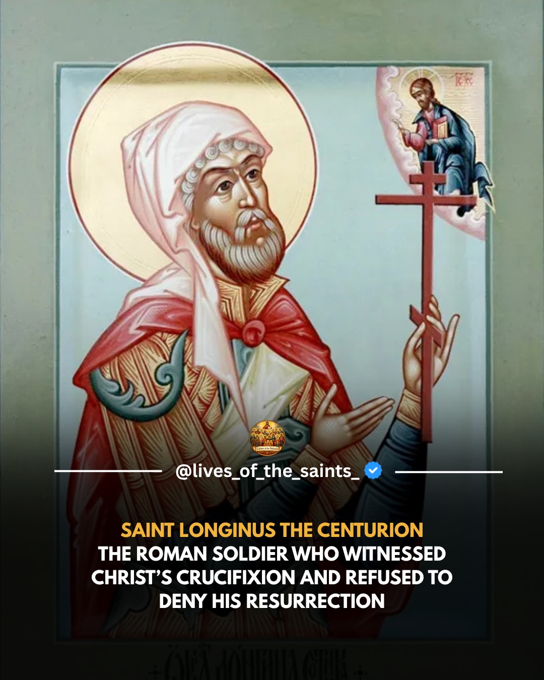 Saint Longinus: Centurion at the Cross who refused to deny the Resurrection