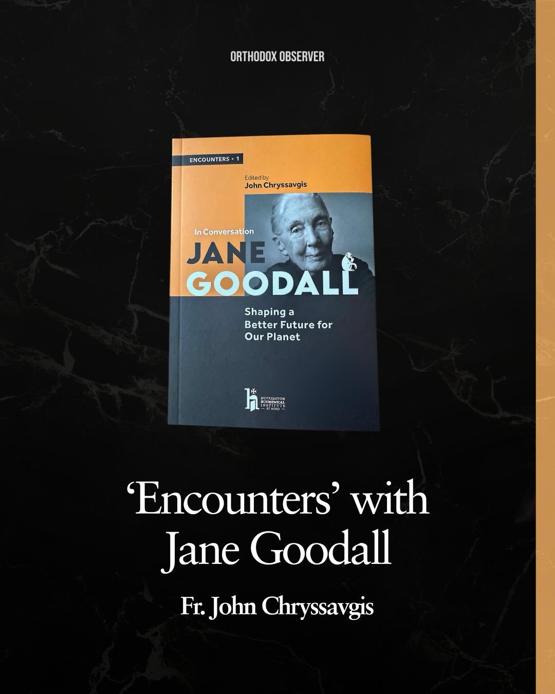 New "Encounters" Series Launches with Fr. John Chryssavgis Interview of Jane Goodall
